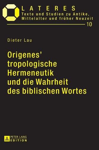 Cover image for Origenes' Tropologische Hermeneutik Und Die Wahrheit Des Biblischen Wortes: Ein Beitrag Zu Den Grundlagen Der Altchristlichen Bibelexegese