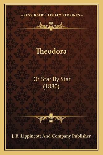 Cover image for Theodora: Or Star by Star (1880)