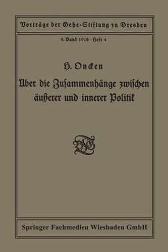 Cover image for UEber Die Zusammenhange Zwischen AEusserer Und Innerer Politik: Vortrag Gehalten in Der Gehe-Stiftung Zu Dresden Am 5. Oktober 1918