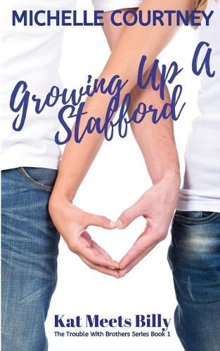 Cover image for Growing Up A Stafford: Kat Meets Billy: (The Trouble With Brothers Series Book 1)