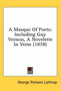 Cover image for A Masque of Poets: Including Guy Vernon, a Novelette in Verse (1878)