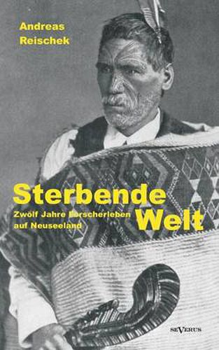 Cover image for Sterbende Welt - Zwoelf Jahre Forscherleben auf Neuseeland: Nachdruck der Originalausgabe von 1924. Mit 94 Abbildungen und 2 Karten