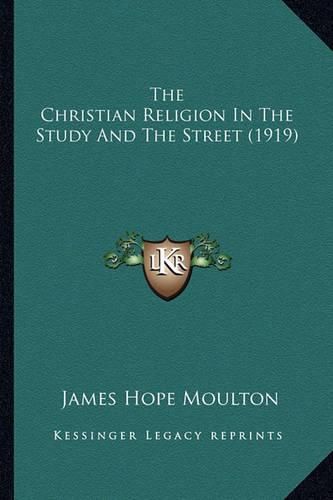 The Christian Religion in the Study and the Street (1919) the Christian Religion in the Study and the Street (1919)