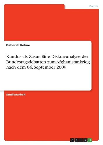 Cover image for Kundus als Zaesur. Eine Diskursanalyse der Bundestagsdebatten zum Afghanistankrieg nach dem 04. September 2009