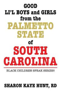 Cover image for Good Li'l Boys and Girls from the Palmetto State of South Carolina: Black Children Speak Series!