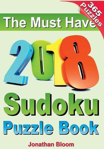 Cover image for The Must Have 2018 Sudoku Puzzle Book: 2018 sudoku puzzle book for 365 daily sudoku games. Sudoku puzzles for every day of the year. 365 Sudoku Games - 5 levels of difficulty (easy to hard)