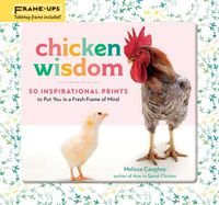 Cover image for Chicken Wisdom Frame-Ups: 50 Inspirational Prints to Put You in a Fresh Frame of Mind