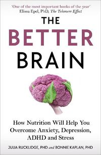 Cover image for The Better Brain: How Nutrition Will Help You Overcome Anxiety, Depression, ADHD and Stress