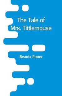 Cover image for The Tale of Mrs. Tittlemouse