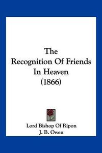 Cover image for The Recognition of Friends in Heaven (1866)