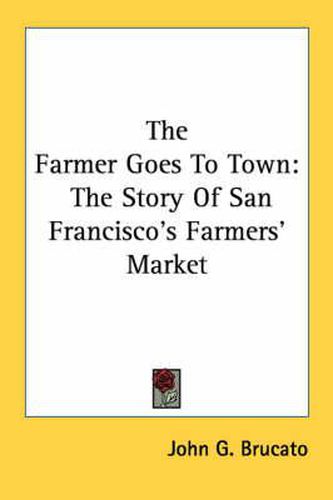 The Farmer Goes to Town: The Story of San Francisco's Farmers' Market