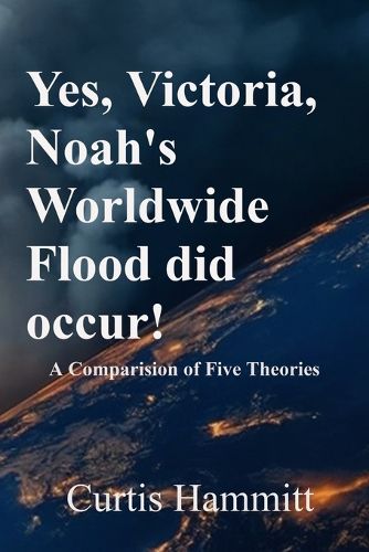 Cover image for Yes, Victoria, Noah's Worldwide Flood did occur!