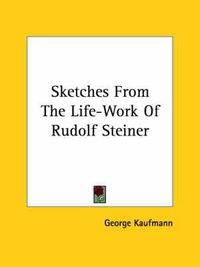 Cover image for Sketches from the Life-Work of Rudolf Steiner