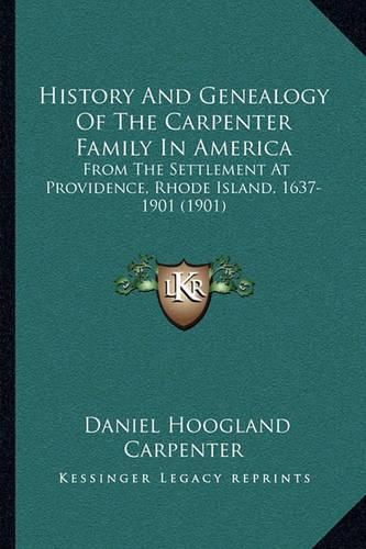 History and Genealogy of the Carpenter Family in America: From the Settlement at Providence, Rhode Island, 1637-1901 (1901)