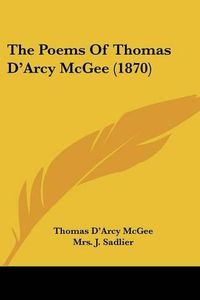 Cover image for The Poems of Thomas D'Arcy McGee (1870)