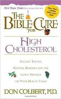 Cover image for The Bible Cure for High Cholesterol: Ancient Truths, Natural Remedies, and the Latest Findings for Your Health Today