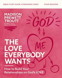 Cover image for The Love Everybody Wants Bible Study Guide plus Streaming Video