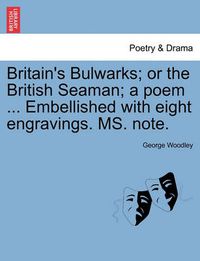 Cover image for Britain's Bulwarks; Or the British Seaman; A Poem ... Embellished with Eight Engravings. Ms. Note.