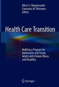 Cover image for Health Care Transition: Building a Program for Adolescents and Young Adults with Chronic Illness and Disability