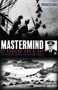 Cover image for Mastermind of Dunkirk and D-Day: The Vision of Admiral Sir Bertram Ramsay