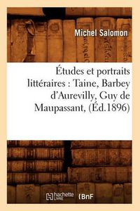 Cover image for Etudes Et Portraits Litteraires: Taine, Barbey d'Aurevilly, Guy de Maupassant, (Ed.1896)