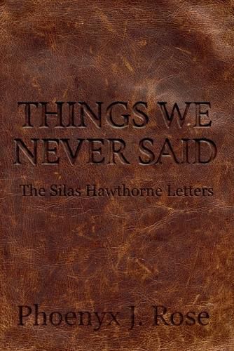 Cover image for Things We Never Said - The Silas Hawthorne Letters