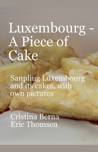 Cover image for Luxembourg - A Piece of Cake Sampling Luxembourg and its cakes, with own pictures