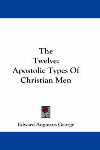Cover image for The Twelve: Apostolic Types of Christian Men