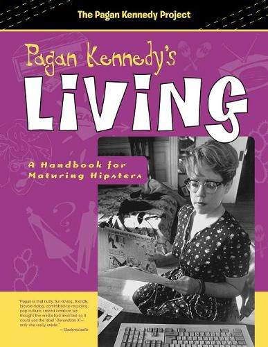 Cover image for Pagan Kennedy's Living: A Handbook for Maturing Hipsters