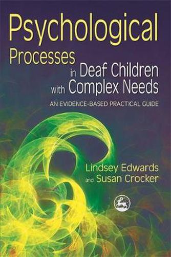 Cover image for Psychological Processes in Deaf Children with Complex Needs: An Evidence-based Practical Guide