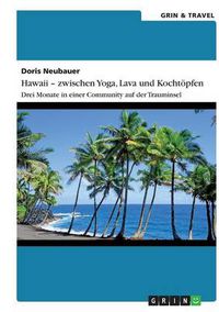 Cover image for Hawaii - zwischen Yoga, Lava und Kochtoepfen. Drei Monate in einer Community auf der Trauminsel