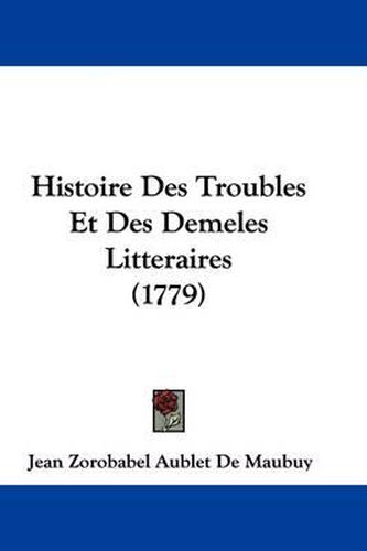 Cover image for Histoire Des Troubles Et Des Demeles Litteraires (1779)