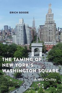 Cover image for The Taming of New York's Washington Square: A Wild Civility