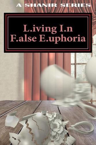 Cover image for L.iving I.n F.alse E.uphoria: L.I.F.E: L.iving I.n F.alse E.uphoria: L.I.F.E