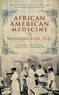 Cover image for African American Medicine in Washington, D.C.: Healing the Capital During the Civil War Era