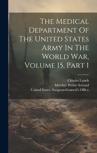 Cover image for The Medical Department Of The United States Army In The World War, Volume 15, Part 1