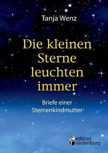 Cover image for Die kleinen Sterne leuchten immer - Briefe einer Sternenkindmutter