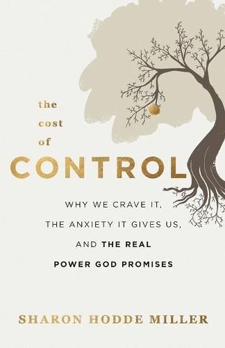 Cover image for The Cost of Control: Why We Crave It, the Anxiety It Gives Us, and the Real Power God Promises