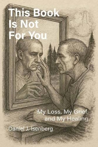 Cover image for This Book is Not for You, My Loss, My Grief, My Healing