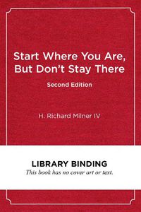 Cover image for Start Where You Are, But Don't Stay There: Understanding Diversity, Opportunity Gaps, and Teaching in Today's Classrooms