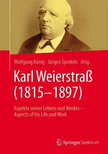 Karl Weierstrass (1815-1897): Aspekte seines Lebens und Werkes - Aspects of his Life and Work