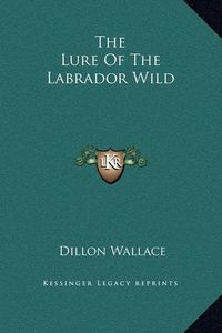 Cover image for The Lure of the Labrador Wild