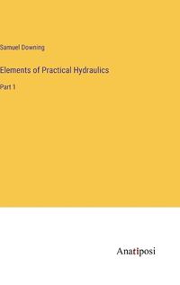 Cover image for Elements of Practical Hydraulics