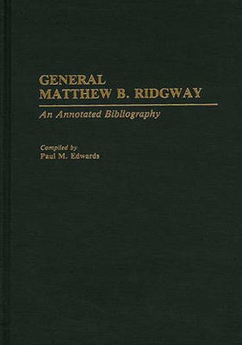 Cover image for General Matthew B. Ridgway: An Annotated Bibliography