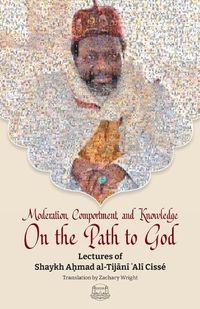 Cover image for Moderation, Comportment and Knowledge On the Path to God