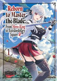 Cover image for Reborn to Master the Blade: From Hero-King to Extraordinary Squire, Vol. 1 (manga)