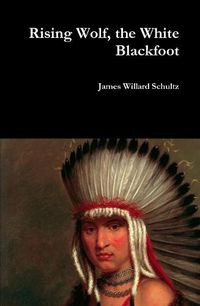 Cover image for Rising Wolf, the White Blackfoot