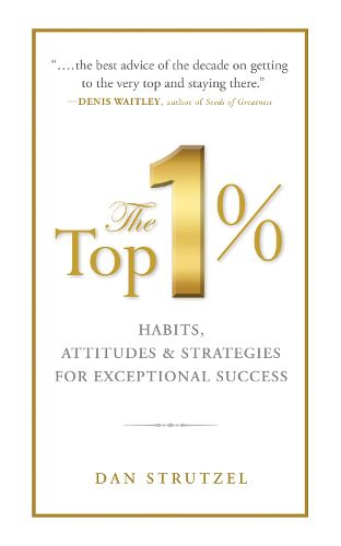 Cover image for The Top 1%: Habits, Attitudes & Strategies For Exceptional Success: Habits, Attitudes & Strategies For Exceptional Success