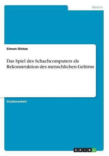 Cover image for Das Spiel des Schachcomputers als Rekonstruktion des menschlichen Gehirns