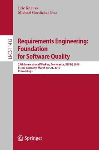 Cover image for Requirements Engineering: Foundation for Software Quality: 25th International Working Conference, REFSQ 2019, Essen, Germany, March 18-21, 2019, Proceedings